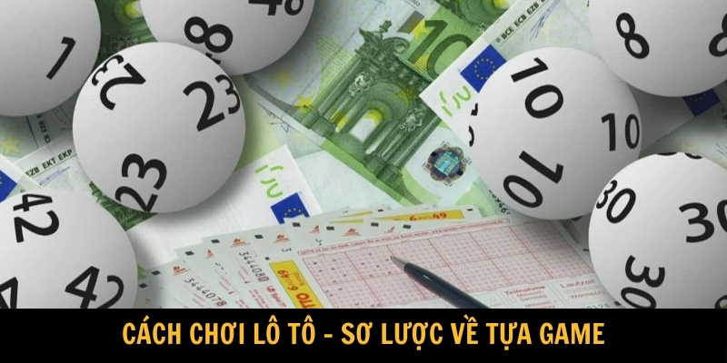 Cách chơi lô tô - Sơ lược về tựa game