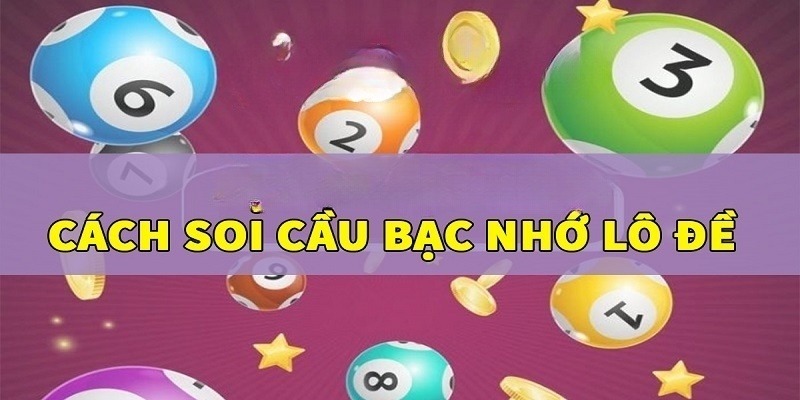 3 phương pháp soi cầu bạc nhớ 247 hiệu quả cao hiện nay cần biết